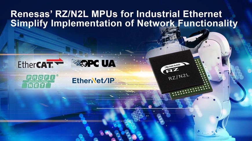 Les microprocesseurs RZ/N2L de Renesas pour l'Ethernet industriel simplifient la mise en œuvre de la fonctionnalité réseau dans les équipements industriels